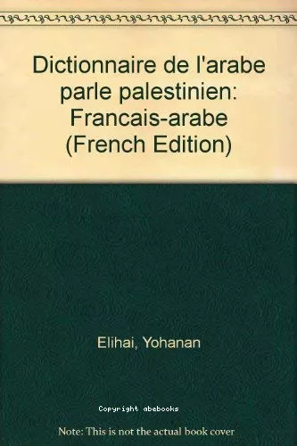 Dictionnaire de l'arabe parl palestinien : franais-arabe