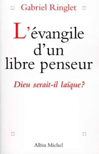 L'Evangile d'un libre-penseur : Dieu serait-il laque ?