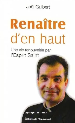 Renatre d'en haut : Une vie renouvele par l'Esprit Saint