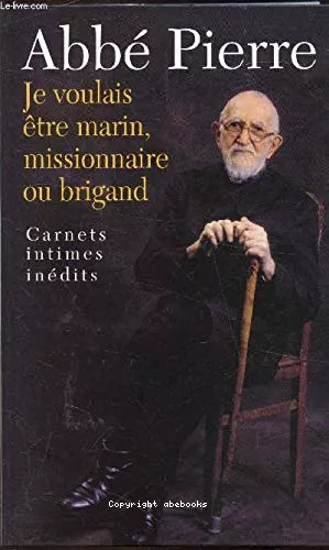 Je voulais tre marin, missionnaire ou brigand : Carnets intimes et penses choisies