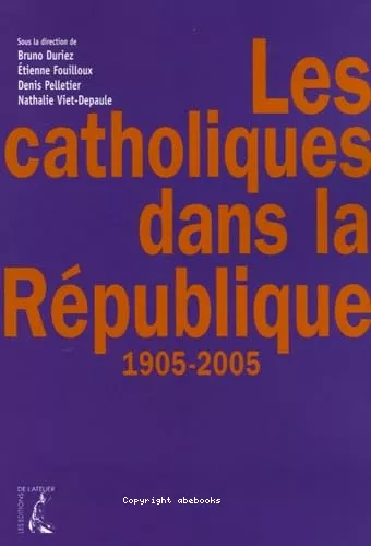 Les Catholiques dans la rpublique 1905-2005