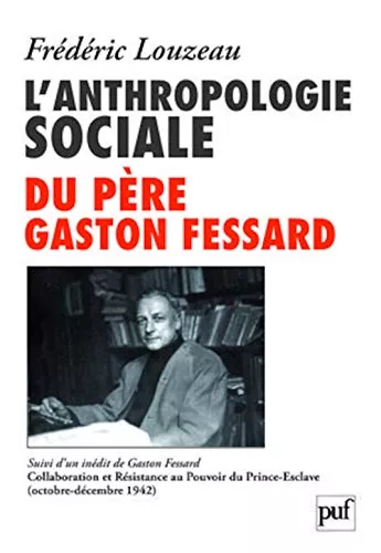 L'Anthropologie sociale du Pre Gaston Fessard suivi d'un indit de Gaston Fessard : Collaboration et Rsistance au Pouvoir du Prince-Esclave (octobre-dcembre 1942)