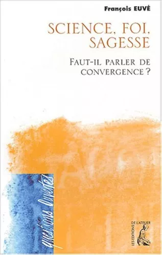 Science, foi, sagesse : Faut-il parler de convergence ?