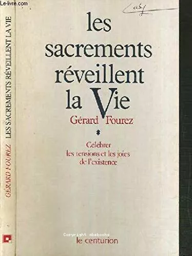 Les Sacrements rveillent la vie : Clbrer les tensions et les joies de l'existence