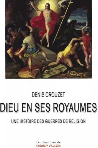 Dieu en ses royaumes : Une histoire des Guerres de religion