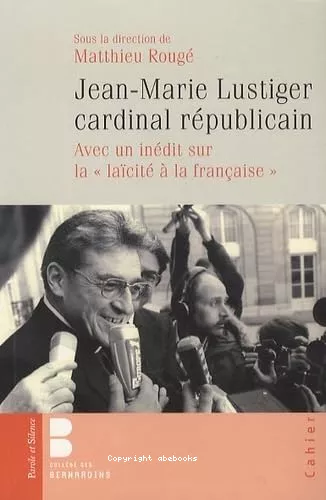 Jean-Marie Lustiger cardinal rpublicain. Avec un indit sur la 