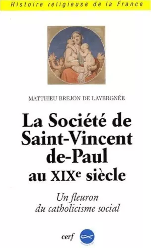 La Socit de Saint-Vincent de Paul au XIX sicle : Un fleuron du catholicisme social