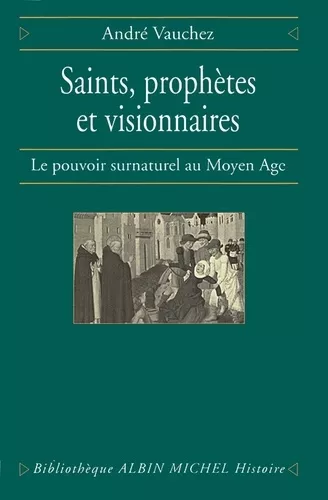 Saints, Prophtes et visionnaires: le pouvoir surnaturel au Moyen-ge