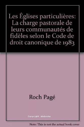 Les Eglises particulires : Tome 2 : La charge pastorale de leurs communauts de fidles selon le Code de droit canonique de 1983