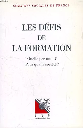 Les Dfis de la formation : Quelle personne ? Pour quelle socit ?