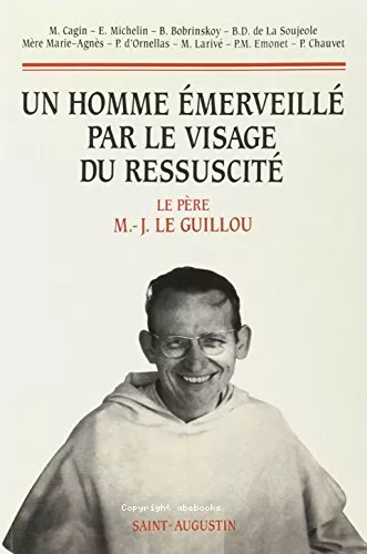 Un Homme merveill par le visage du ressuscit : Le Pre M-J Le Guillou : Colloque tenu au prieur Saint-Benot 8-10 janvier 1996