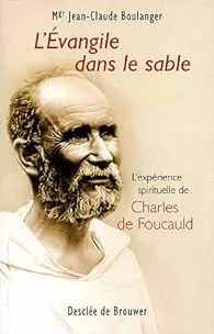 L'Evangile dans le sable : L'exprience spirituelle de Charles de Foucauld