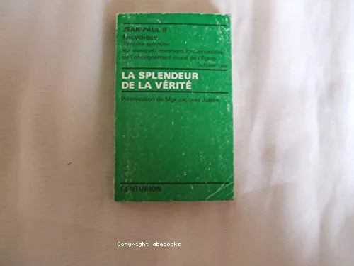 La Splendeur de la vrit : encyclique 