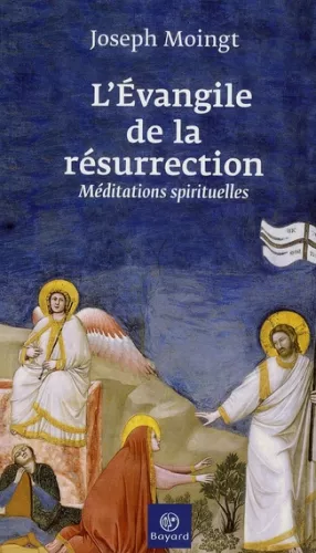 L'Evangile de la Rsurrection : Mditations spirituelles