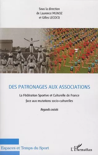 Des Patronages aux associations : La Fdration sportive et culturelle de France face aux mutations socio-culturelles : 1898-2008