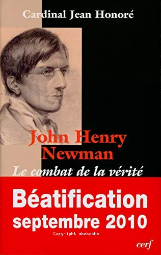 John Henry Newman : Le combat de la vrit