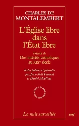 L'Eglise libre dans l'Etat libre, prcd Des intrts catholiques aux XIX sicle