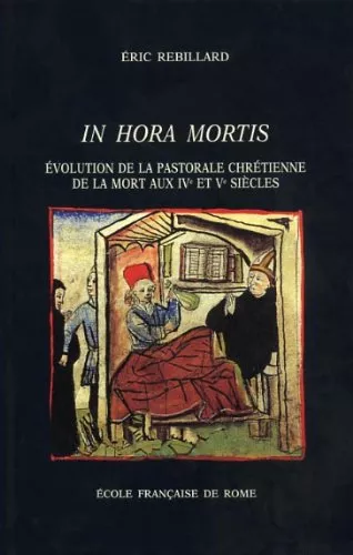 In hora mortis : Evolution de la pastorale chrtienne de la mort aux IV et V sicles dans l'Occident latin