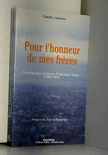 Pour l'honneur de mes frres : Tmoignages chrtiens d'Amrique latine (1968-1992)