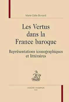 Les Vertus dans la France baroque : Reprsentations iconographiques et littraires