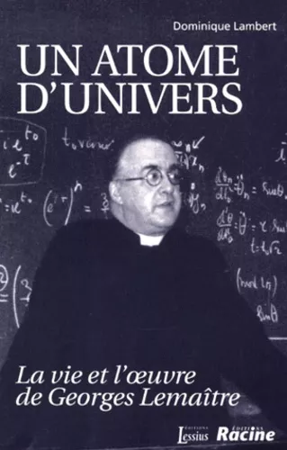 Un atome d'univers : La vie et l'oeuvre de Georges Lematre