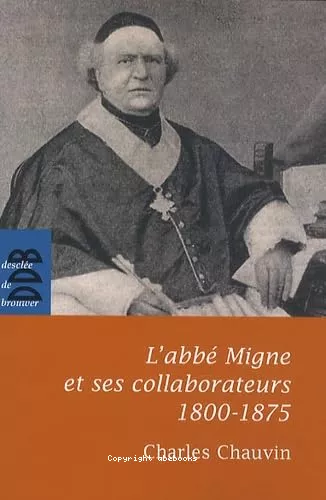 L'Abb Migne et ses collaborateurs 1800-1875