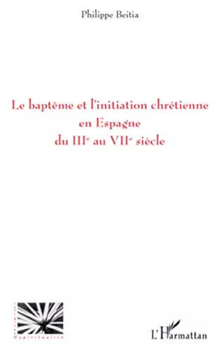 Le Baptme et l'initiation chrtienne en Espagne du III au VII sicle