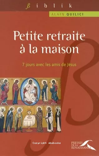 Petite retraite  la maison : Sept jours avec les amis de Jsus