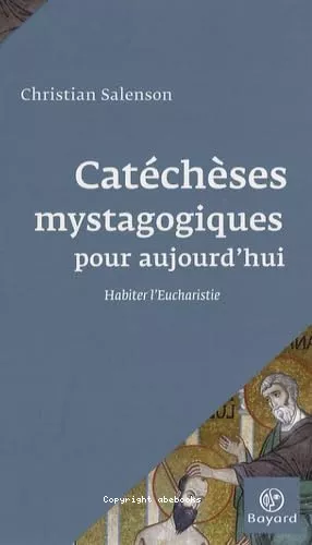 Catchses mystagogiques pour aujourd'hui : Habiter l'eucharistie