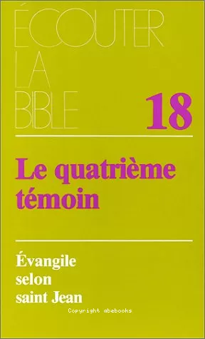 L'Evangile selon saint Jean : Le quatrime tmoin : Traduction de la liturgie