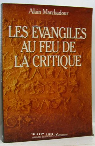 Les Evangiles au feu de la critique