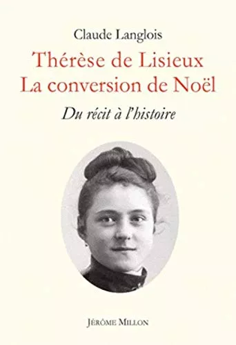 Thrse de Lisieux. La conversion de Nol : Du rcit  l'histoire