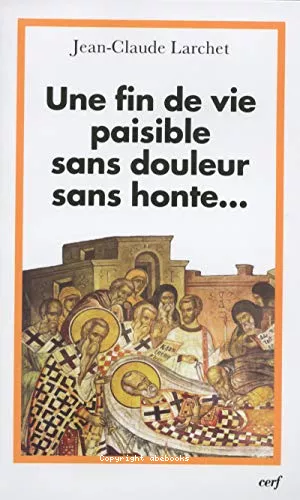 Une fin de vie paisible sans douleur sans honte... : Un clairage orthodoxe sur les questions thiques lies  la fin de la vie