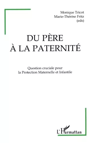 Du pre  la paternit : Question cruciale pour la Protection Maternelle et Infantile : Colloque : 17 et 18 juin 1994  Dijon