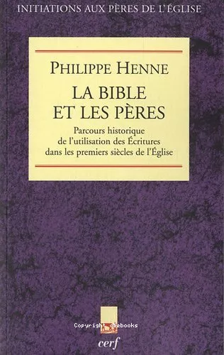 La Bible et les Pres : Parcours historique de l'utilisation des Ecritures dans les premiers sicles de l'Eglise