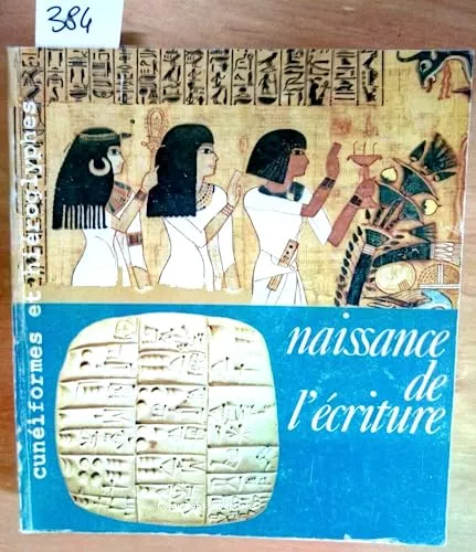 Naissance de l'criture: cuniformes et hiroglyphes (catalogue d'exposition: galerie nationale du Grand Palais, 7 mai - 9 aot 1982)