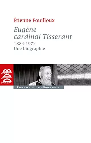 Eugne Cardinal Tisserant 1884-1972 : Une biographie