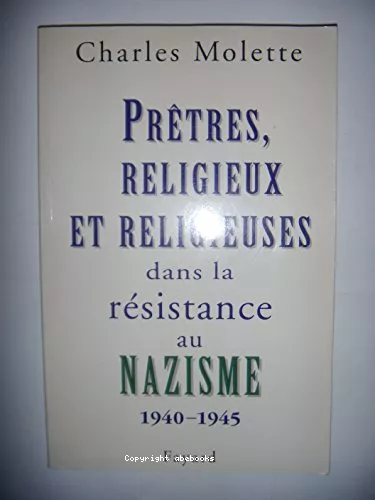 Prtres, religieux et religieuses dans la Rsistance au Nazisme 1940-1945 : Essai de typologie