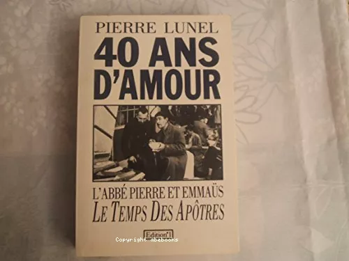 40 ans d'amour : L'abb Pierre et Emmas : Le temps des aptres