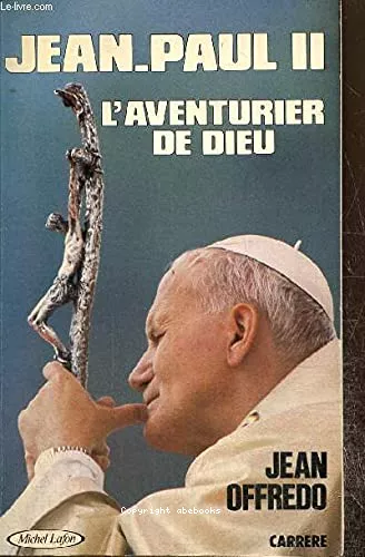 Jean-Paul II l'aventurier de Dieu