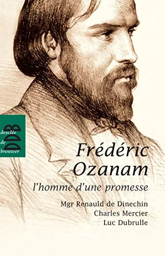 Frdric Ozanam, l'homme d'une promesse