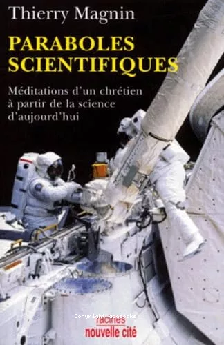 Paraboles scientifiques : Mditations d'un chrtien  partir de la science d'aujourd'hui