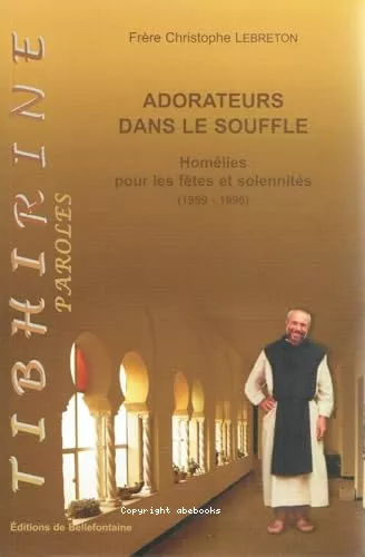 Adorateurs dans le souffle : Homlies de Frre Christophe Lebreton pour ftes et solennits (1989-1996)