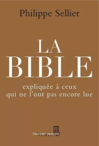 La Bible : explique  ceux qui ne l'ont pas encore lue