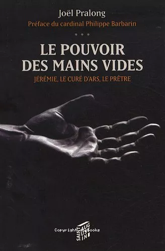 Le Pouvoir des mains vides : Jrmie, le cur d'Ars, le prtre