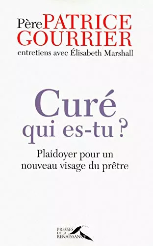 Cur qui es-tu ? : Plaidoyer pour un nouveau visage du prtre