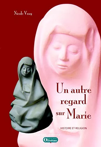 Un Autre regard sur Marie : Histoire et religion