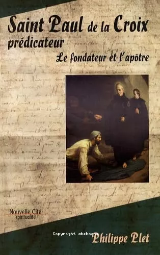 Saint Paul de la Croix prdicateur. Le fondateur et l'aptre