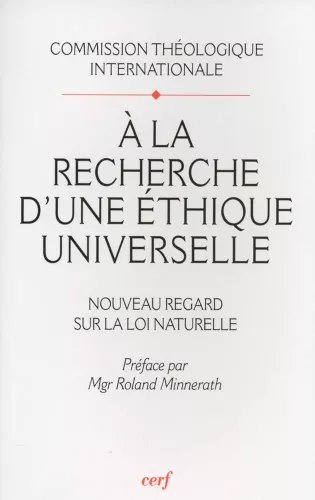 A la recherche d'une thique universelle : Nouveau regard sur la loi naturelle. Suivi de "Pour lire le document : "A la recherche d'une thique universelle"