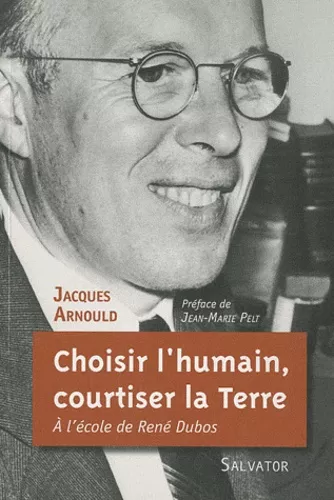 Choisir l'humain, courtiser la Terre : A l'cole de Ren Dubos